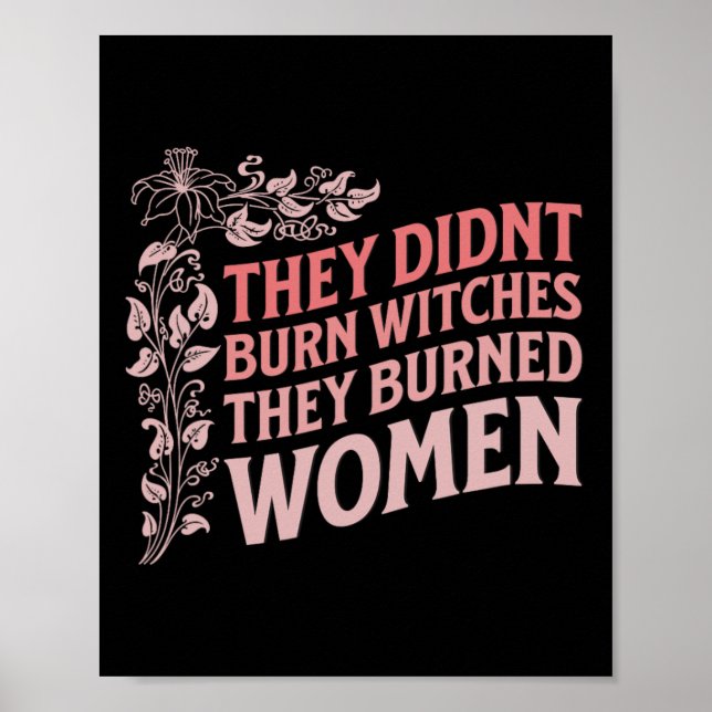 Didn't Burn Witches They Burned Women Witch Femini Poster (Front)