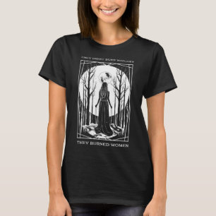 Didn't Burn Witches They Burned Women Witch Femini T-Shirt