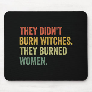 Didn't Burn Witches They Burned Women Witchy Femin Mouse Pad