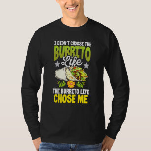 Didnt Choose Burrito Life Chose Me Mexican Food T-Shirt
