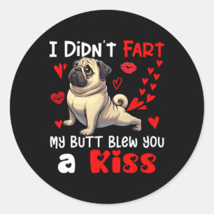 Didn't Fart My Butt Blew A Kiss Valentine's Day Pu Classic Round Sticker