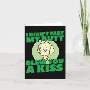 Didn't Fart My Butt Blew You A Kiss Card
