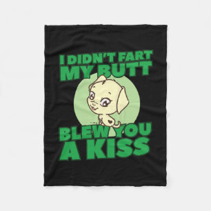 Didn't Fart My Butt Blew You A Kiss Fleece Blanket