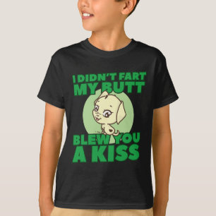 Didn't Fart My Butt Blew You A Kiss  T-Shirt