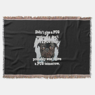 Didn't Give A PUG Yesterday Don't Give A PUG Today Throw Blanket