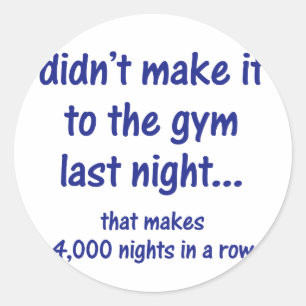 Didn't make it to the gym classic round sticker