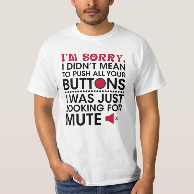 Didn't Mean To Push Your Buttons Sarcastic Quote  T-Shirt (Front)