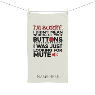 Didn't Mean To Push Your Buttons Sarcastic Quote Tea Towel