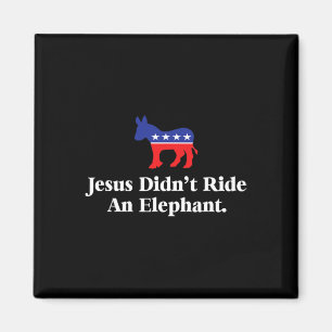 Didn't Ride An Elephant - Funny Anti Republican  Magnet