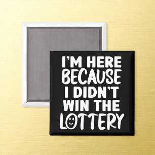 Didn't Win Lottery Office Humour Magnet