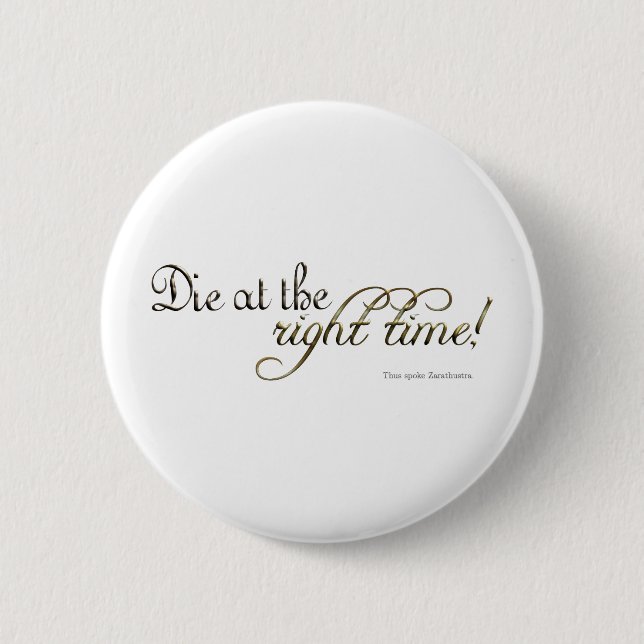 Die at the Right Time! (Nietzsche) 6 Cm Round Badge (Front)