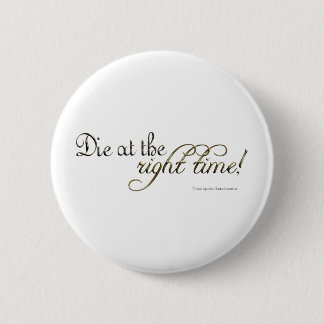 Die at the Right Time! (Nietzsche) 6 Cm Round Badge