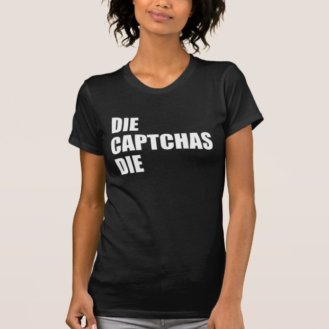 Die CAPTCHAs Die: Bad UX Design Internet Rant Meme T-Shirt (Front)