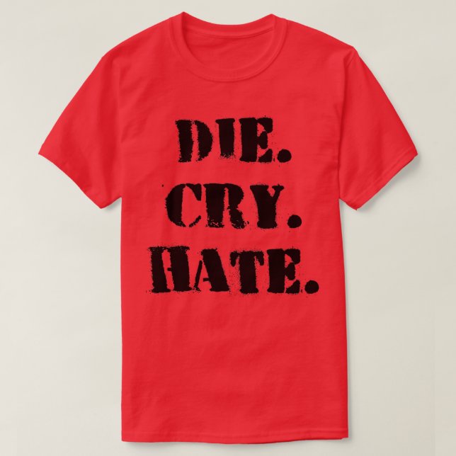 Die Cry Hate T-Shirt (Design Front)