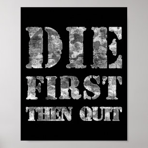Die First Then Quit Funny Gift Motivational  Poster