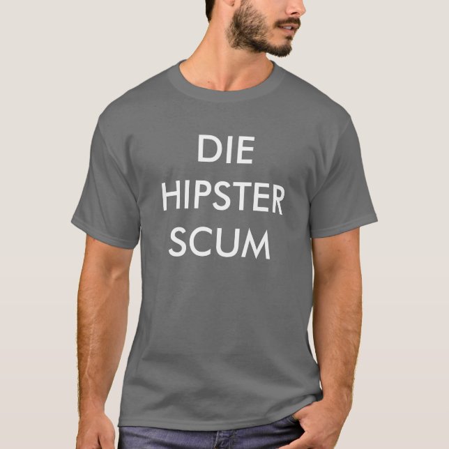 Die Hipster Scum T-Shirt (Front)