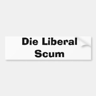 Die Liberal Scum Bumper Sticker