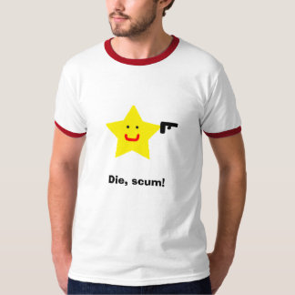 Die, scum! T-Shirt