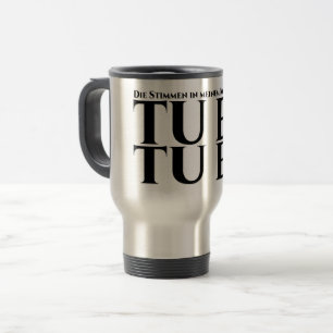 Die Stimmen in meinem Kopf sagen, tu es, tu es Travel Mug