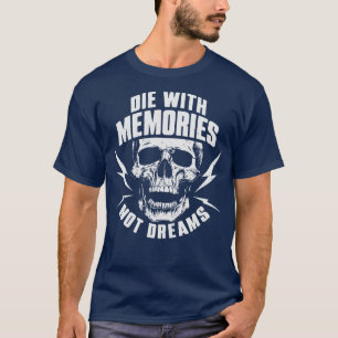 Die with Memories Not Dreams Adventue Life Motto T-Shirt