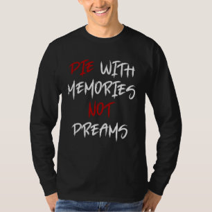 Die With Memories Not Dreams Awesome  2 T-Shirt