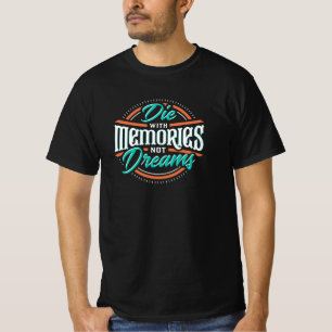 Die with Memories not Dreams T-Shirt