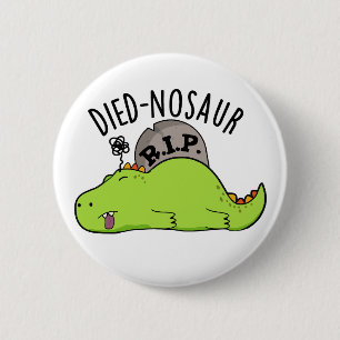 Died-nosaur Funny Dinosaur Puns 6 Cm Round Badge