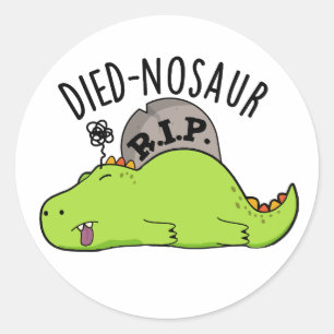 Died-nosaur Funny Dinosaur Puns Classic Round Sticker