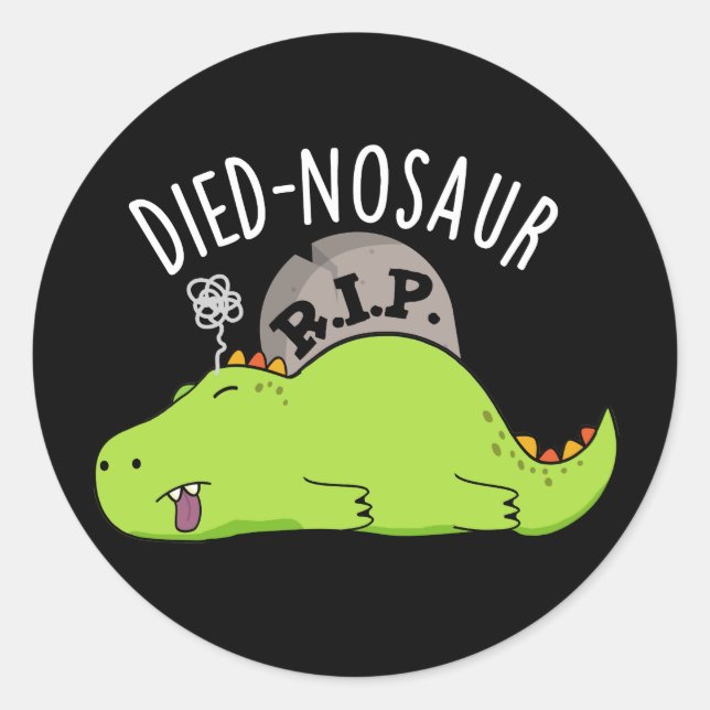 Died-nosaur Funny Dinosaur Puns Dark BG Classic Round Sticker (Front)