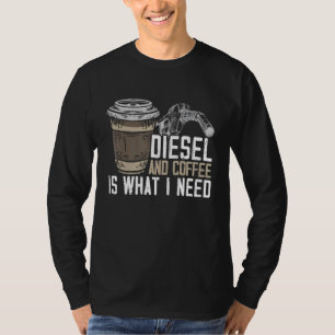 Diesel And Coffee Is What I Need Gas Station Atten T-Shirt