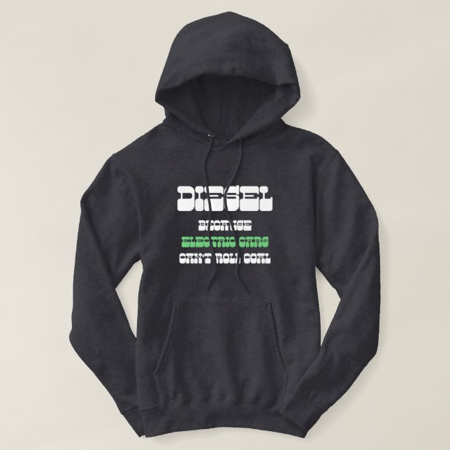 Diesel because Electric Cars Can't Roll Coal green Hoodie (Design Front)