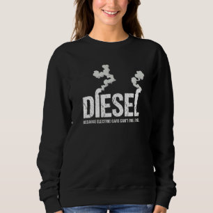 Diesel Because Electric Cars Can't Roll Coal Truck Sweatshirt