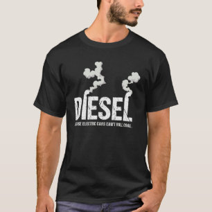 Diesel Because Electric Cars Can't Roll Coal Truck T-Shirt