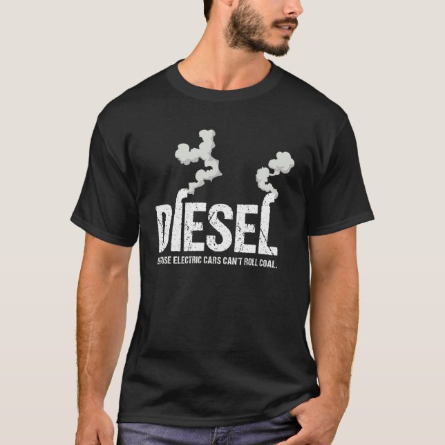 Diesel Because Electric Cars Can't Roll Coal Truck T-Shirt (Front)