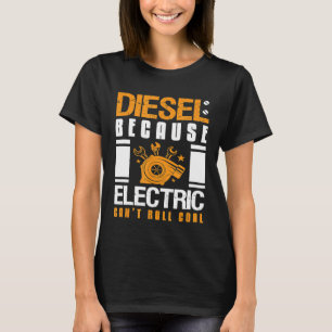 Diesel Because Electronic Cant Roll Coal Mechanic T-Shirt