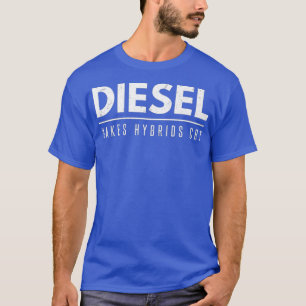 Diesel Makes Hybrids Cry Funny Diesels Roll Coal T-Shirt