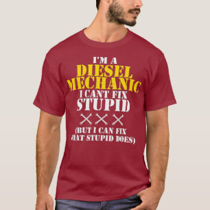 Diesel Mechanic Cant Fix Stupid Shirt Funny
