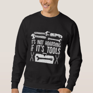 Diesel Mechanic Car Fixing Its Not Hoarding If Its Sweatshirt