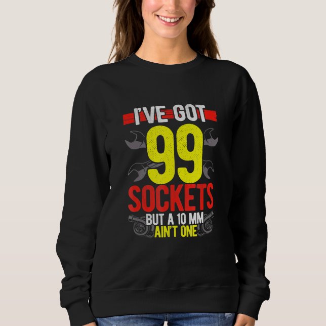 Diesel Mechanic Car Fixing Ive Got 99 Problems Aut Sweatshirt (Front)