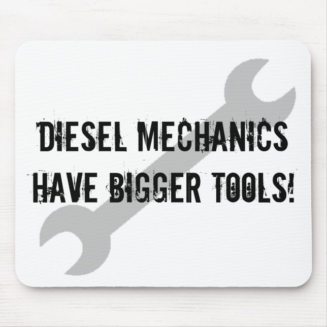 Diesel Mechanics Have Bigger Tools! Mouse Pad (Front)
