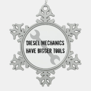 Diesel Mechanics Have Bigger Tools Snowflake Pewter Christmas Ornament