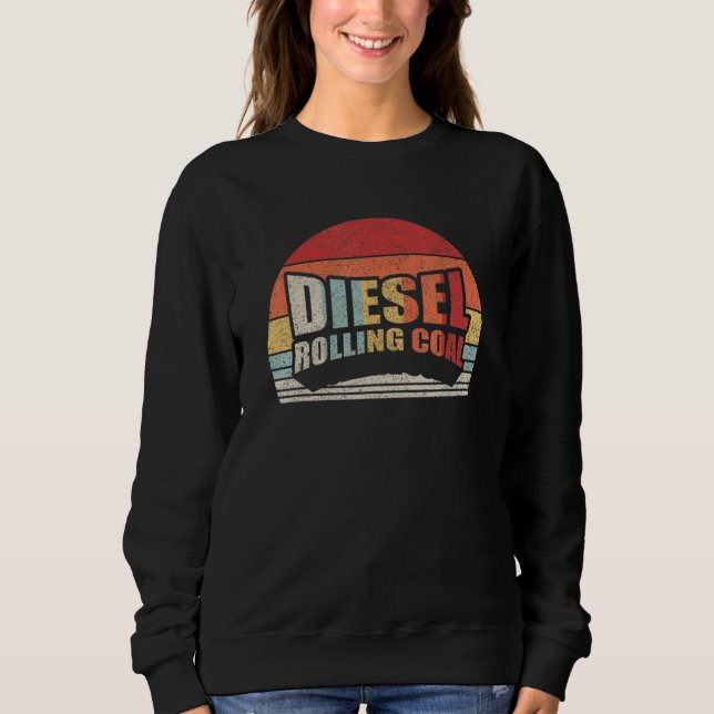Diesel Rolling Coal Retro Funny Diesel Engine Dies Sweatshirt (Front)