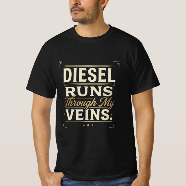 Diesel Runs Through My Veins. T-Shirt (Front)
