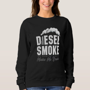 Diesel Smoke Makes Me Broke Roll Coal Trucker Truc Sweatshirt