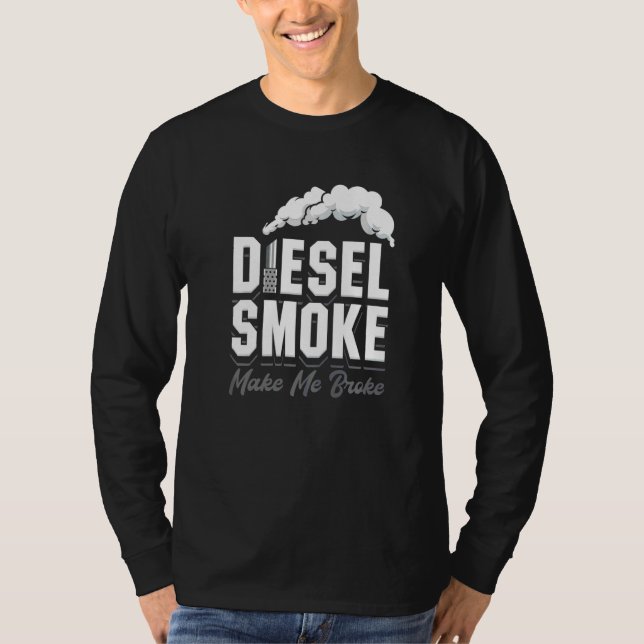 Diesel Smoke Makes Me Broke Roll Coal Trucker Truc T-Shirt (Front)