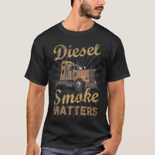 Diesel Smoke Matters Trucker Diesel Truck T-Shirt