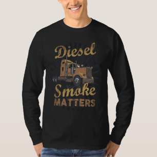 Diesel Smoke Matters Trucker Diesel Truck T-Shirt