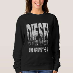Diesel Truck . She Wants The 'd' Sweatshirt