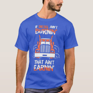 DIESEL TRUCKER If Diesel Aint Burning T-Shirt