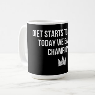 Diet Starts Tomorrow - Today We Eat Like Champions Coffee Mug